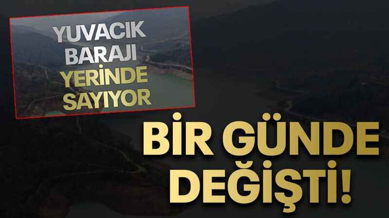 Yuvacık Barajı, günlerce yerinde saymıştı! Bir günde değişti!
